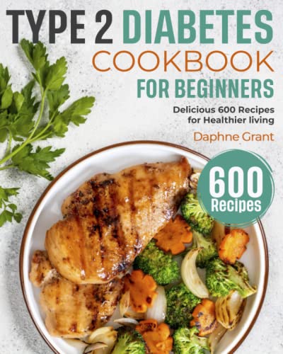 Type 2 Diabetes Cookbook for Beginners: Delicious 600 Recipes for Healthier Living
