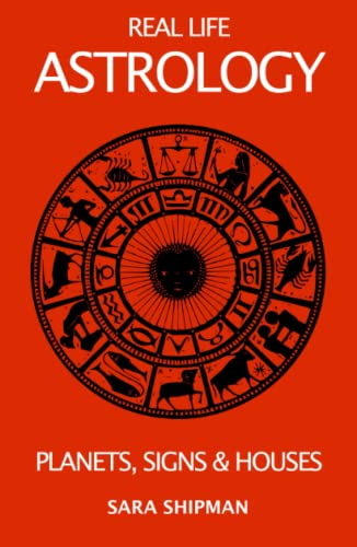 Real Life Astrology: Planets, Signs and Houses