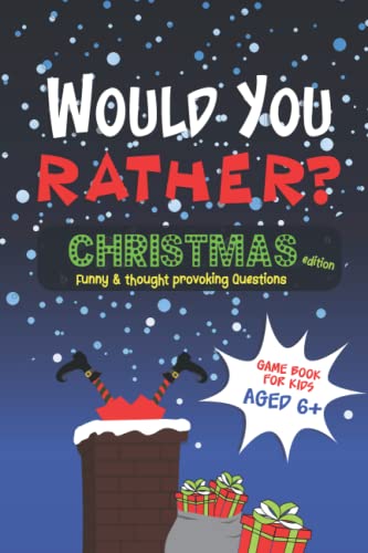 Would You Rather? Christmas Edition. Funny and Thought Provoking Questions for Kids Aged 6+