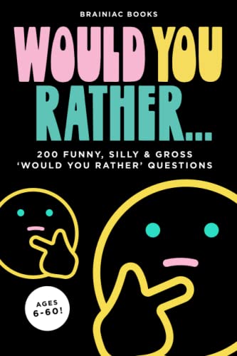 Would You Rather... : 200 Funny, Silly and Gross Questions for Ages 6-60