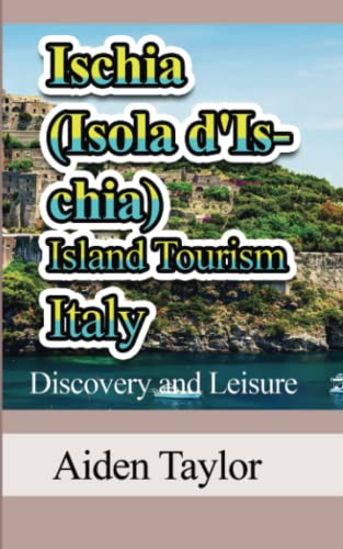 Ischia (Isola d'Ischia) Island Tourism Italy: Discovery and Leisure