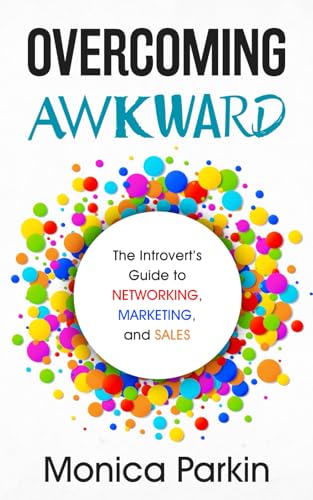Overcoming Awkward: The Introvert's Guide to Networking, Marketing, and Sales