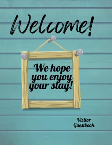Welcome We Hope You Enjoy Your Stay!: Visitor Guest Book / Sign In Log Book For AirBnB , VRBO, Cabins, Vacation Rentals, Beach House, Bed & Breakfast and More