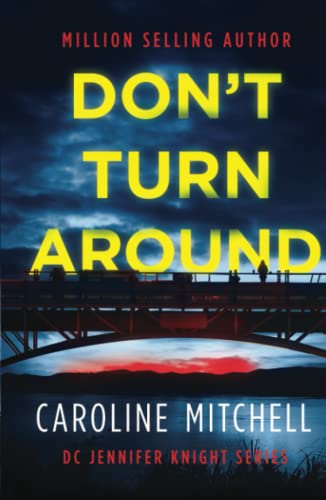 Don't Turn Around: A dark, thrilling, page-turner of a crime novel:: Volume 1 (Detective Jennifer Knight Crime Thriller Series) (Detective Jennifer Knight Series)