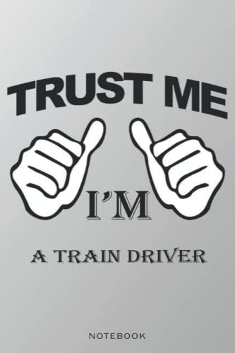 Notebook-Trust me ,I'm A TRAIN DRIVER, Journal Notebook gift For A TRAIN DRIVER, Gift Ideas for Men, Boys: Notebook gift for Christmas_6x9 in 114 College Ruled Lined Pages Book
