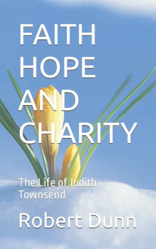 FAITH HOPE AND CHARITY: The Life of Judith Townsend
