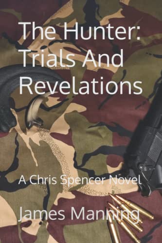 The Hunter: Trials And Revelations: A Chris Spencer Novel