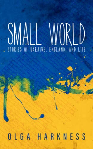 Small World: Stories of Ukraine, England, and life.