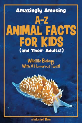 Amazingly Amusing A-Z Animal Facts for Kids (and Their Adults!): Wildlife Biology With a Humorous Twist!