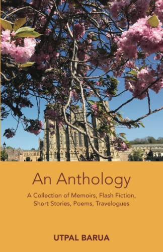 An Anthology: A Collection of Memoirs, Flash Fiction, Short Stories, Poems, Travelogues