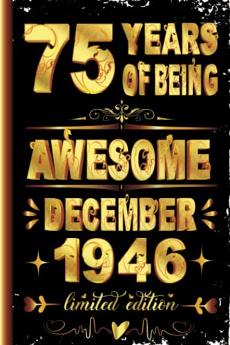 75 Years Of Being Awesome Journal, December 1946, Limited Edition: Happy Birthday, 75th Birthday 75 Years Old Gift for Men or Women, 75th Personalised ... for 75 Years Old, Funny Card Alternative 2021