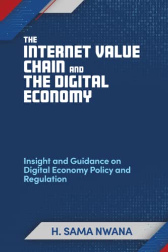 Internet Value Chain and the Digital Economy : Insight and Guidance on Digital Economy Policy and Regulation