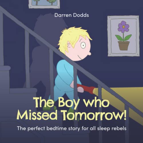 The Boy who Missed Tomorrow!: The perfect bedtime story for all sleep rebels