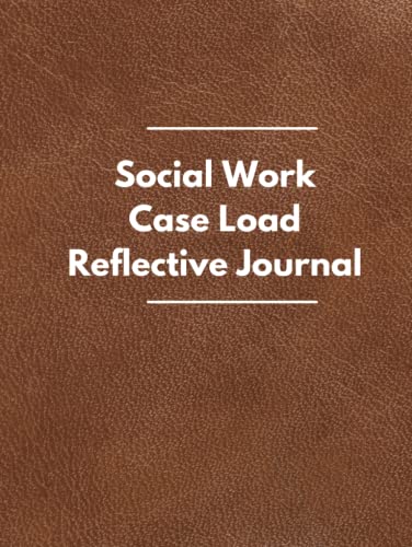 Social Work Case Load Reflective Journal: A Reflective Practice Journal for Social Workers and Early Intervention Professionals