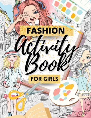Fashion Activity Book for Girls : Ages 7-12 Includes Fashion Templates, Word Search, Spot the Difference, Design Tasks and Coloring Pages