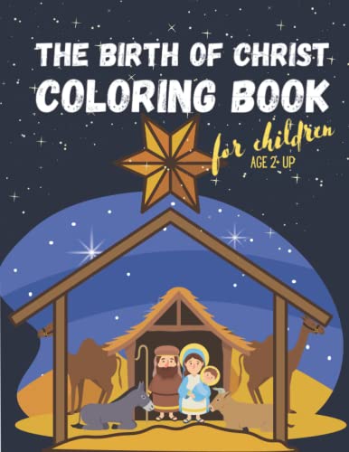 Christmas Nativity Coloring Book- the Birth of Christ Coloring Book : Includes 25 Pages of Baby Jesus on His Birthday, Three Kings, Angels, Sheep and So Much More- Super Fun Children's Christmas Activity, Gift or Stocking Stuffer