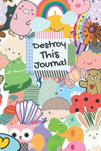 Destroy This Journal, Wreck and Break It Your Own Creative Ways: Stress Relieve Art Book with Challenging Tasks To Complete for Kids, Teens, Young Adults