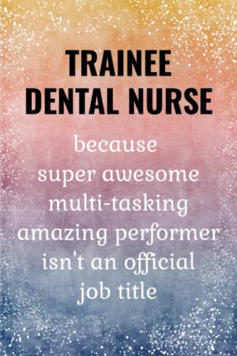 Trainee Dental Nurse: Funny Journal. Trainee Dental Nurse Gifts.