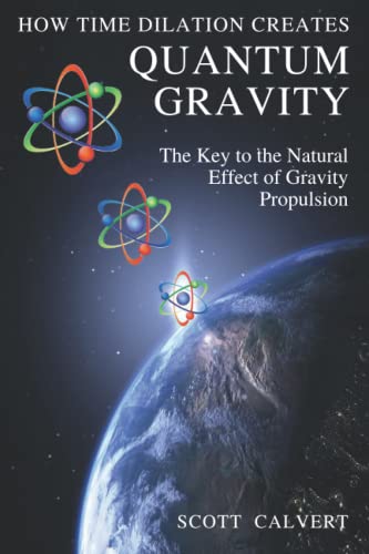 How Time Dilation Creates Quantum Gravity: The Key to the Natural effect of Gravity Propulsion