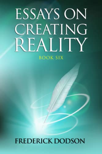 Essays on Creating Reality 6