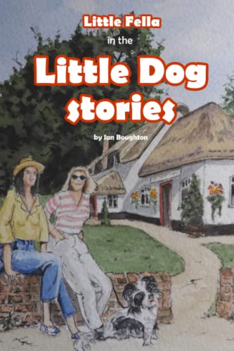 The Little Dog stories: Four Little Dog stories starring Little Fella the puppy.