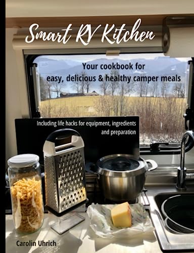 Smart RV Kitchen: Your Cookbook for Easy, Delicious and Healthy Camper Meals