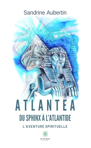 Atlantea - Du Sphinx a l'Atlantide