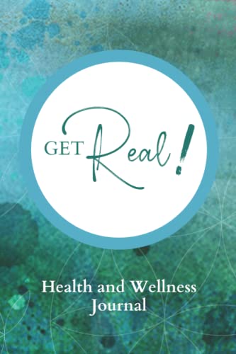 Get Real!: Real Health and Wellness Journal