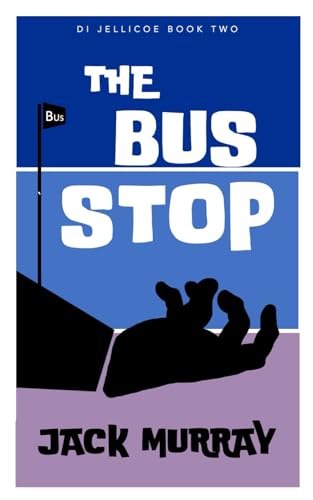 The Bus Stop: (DI Nick Jellicoe Book Two) (DI Nick Jellicoe Mysteries)