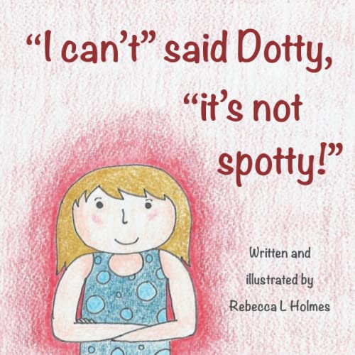 'I can't" said Dotty, "It's not spotty" (The Dotty Series)