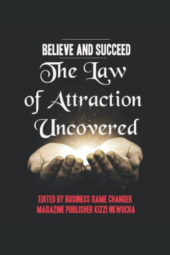 Believe and Succeed: The Law of Attraction Uncovered