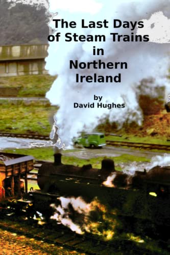 The Last Days of Steam Trains in Northern Ireland: A Photographic Record