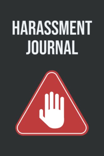 Harassment Journal : Harassment Target and Victim Notebook Harassment Evidence Case Journal Sexual Harassment and Discrimination Log