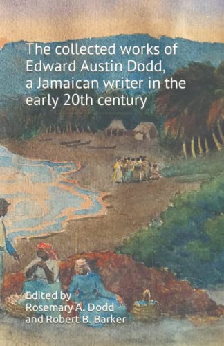 The collected works of Edward Austin Dodd, a Jamaican writer in the early 20th century