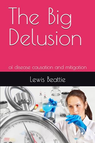The Big Delusion: of disease causation and mitigation