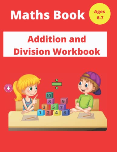 Maths Book for 6-7 Year Olds: Addition and Division 100 Pages practice workbook For kids .Easy home learning