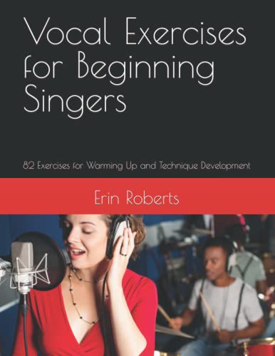 Vocal Exercises for Beginning Singers: 82 Exercises for Warming Up and Technique Development (Musical Theatre U)