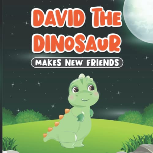 David the Dinosaur Makes New Friends : Bedtime Story for Kids Ages 2-7 Goodnight Book for Childrens with Animals - Bear,Squirrel,Bunny,Fox Learning about Good Manners Happy Stories for Toddlers