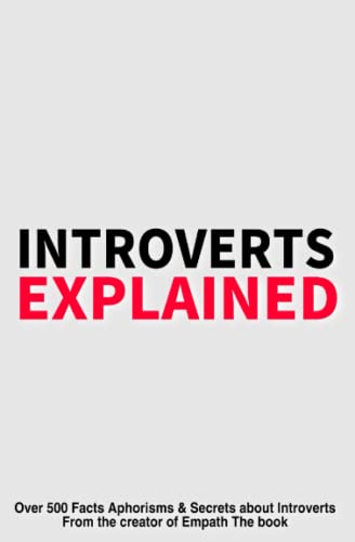 Introverts Explained: Over 500 Aphorisms and Secrets about Introverts
