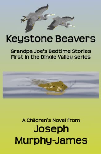 Keystone Beavers: First in the Dingle Valley Series of Children's Books (Grandpa Joe's Bedtime Stories - Dingle Valley Series)