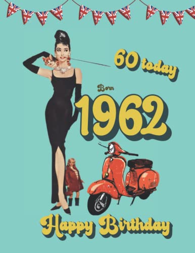 Born in 1962 | 60 today | Happy Birthday: Fact & trivia book - year you were born 1962 U.K