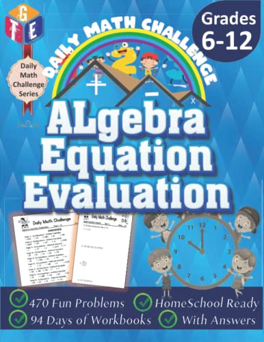 Daily Math Challenge: Algebra: Equations Evaluation Workbooks for Grades 6-12: Timed Math Tests: 470 Fun Problems, Homeschool Ready, 94 Days of Workbooks, With Answers