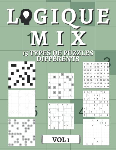 Logique Mix Volume 1 - 15 types de casse-têtes divers: 450 énigmes logiques | pour débutants à professionnels | uniquement des énigmes à résoudre | solutions incluses (French Edition)