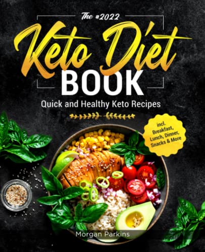 The #2022 Keto Diet Book: Quick and Healthy Keto Recipes incl. Breakfast, Lunch, Dinner, Snacks & More