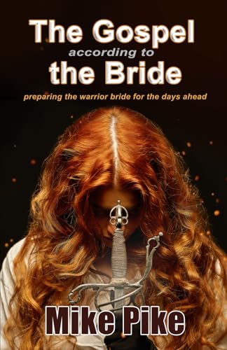 The Gospel According to the Bride: Preparing the Warrior Bride for the Days Ahead