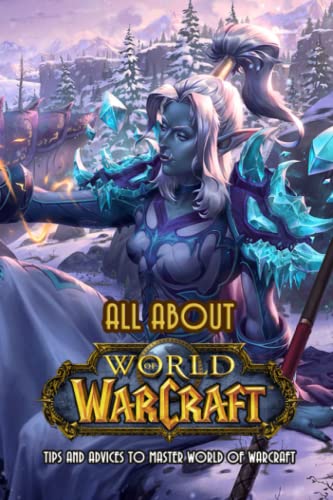 All About World of Warcraft: Tips And Advices To Master World of Warcraft