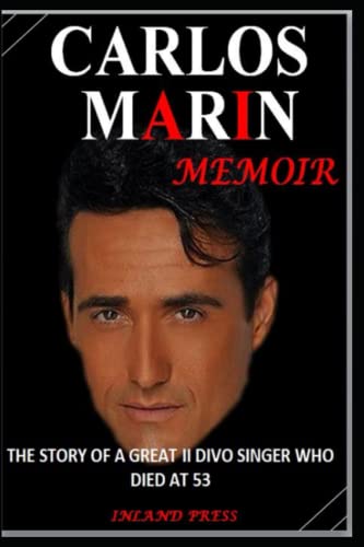 CARLOS MARIN MEMOIR: THE STORY OF A GREAT II DIVO SINGER WHO DIED AT 53