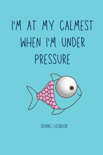 Dive Logbook: Scuba Diving Log Book - Log 200 Dives - I'm at My Calmest When I'm under Pressure - Pink Fish - 6x9 - 2 Dives per Page