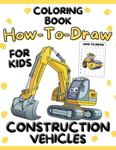 How-To-Draw Construction Vehicles Coloring Book for Kids: A Grid Base ...