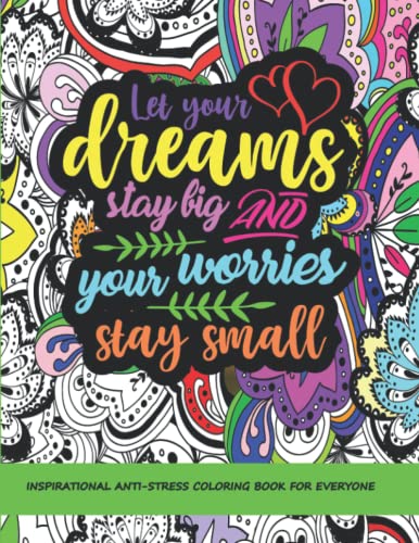 Inspirational Anti-Stress Coloring Book for Everyone : Adult Quote Coloring Book with 50 Stress Relieving Patterns and Motivational Quotes to Color, Relax and Enjoy